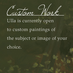 Custom Work - Ulla is currently open to custom paintings of the subject of your choice. Also known as Commission work.